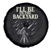 I'll Be In The Backyard Spare Tire Cover Funny Astronomy Stargazer
