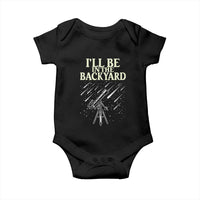 I'll Be In The Backyard Baby Onesie Funny Astronomy Stargazer