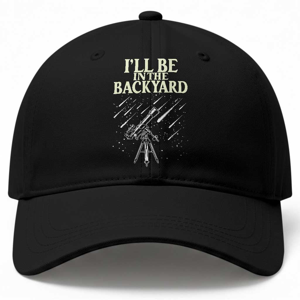 I'll Be In The Backyard Baseball Cap Funny Astronomy Stargazer