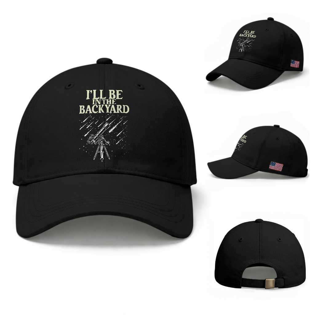 I'll Be In The Backyard Baseball Cap Funny Astronomy Stargazer