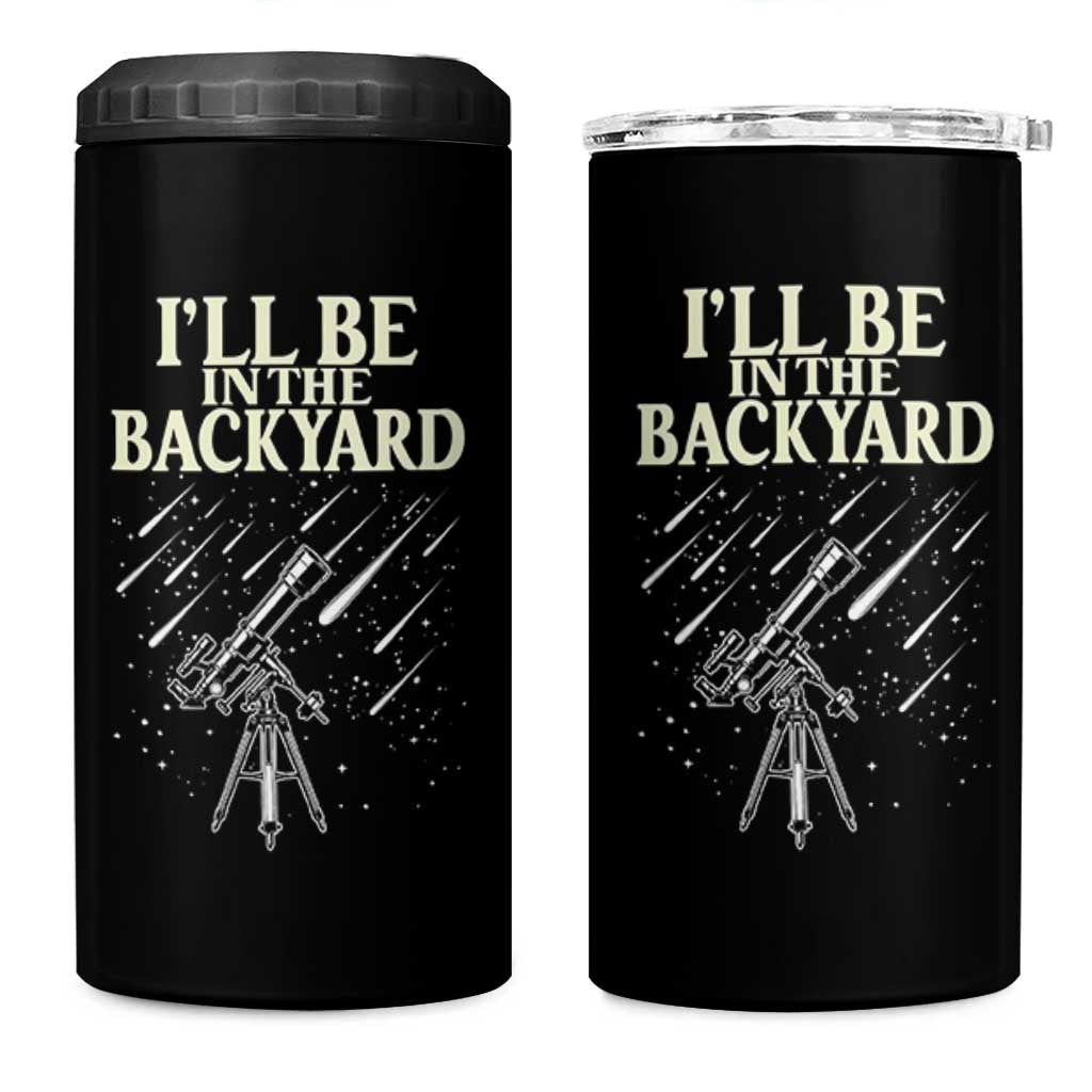 I'll Be In The Backyard 4 in 1 Can Cooler Tumbler Funny Astronomy Stargazer