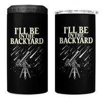 I'll Be In The Backyard 4 in 1 Can Cooler Tumbler Funny Astronomy Stargazer