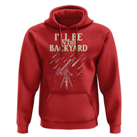 I'll Be In The Backyard Hoodie Funny Astronomy Stargazer