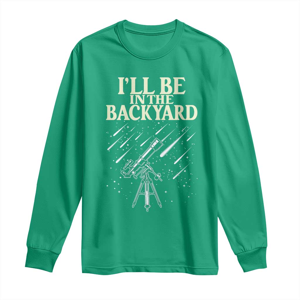 I'll Be In The Backyard Long Sleeve Shirt Funny Astronomy Stargazer