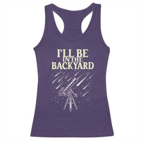 I'll Be In The Backyard Racerback Tank Top Funny Astronomy Stargazer