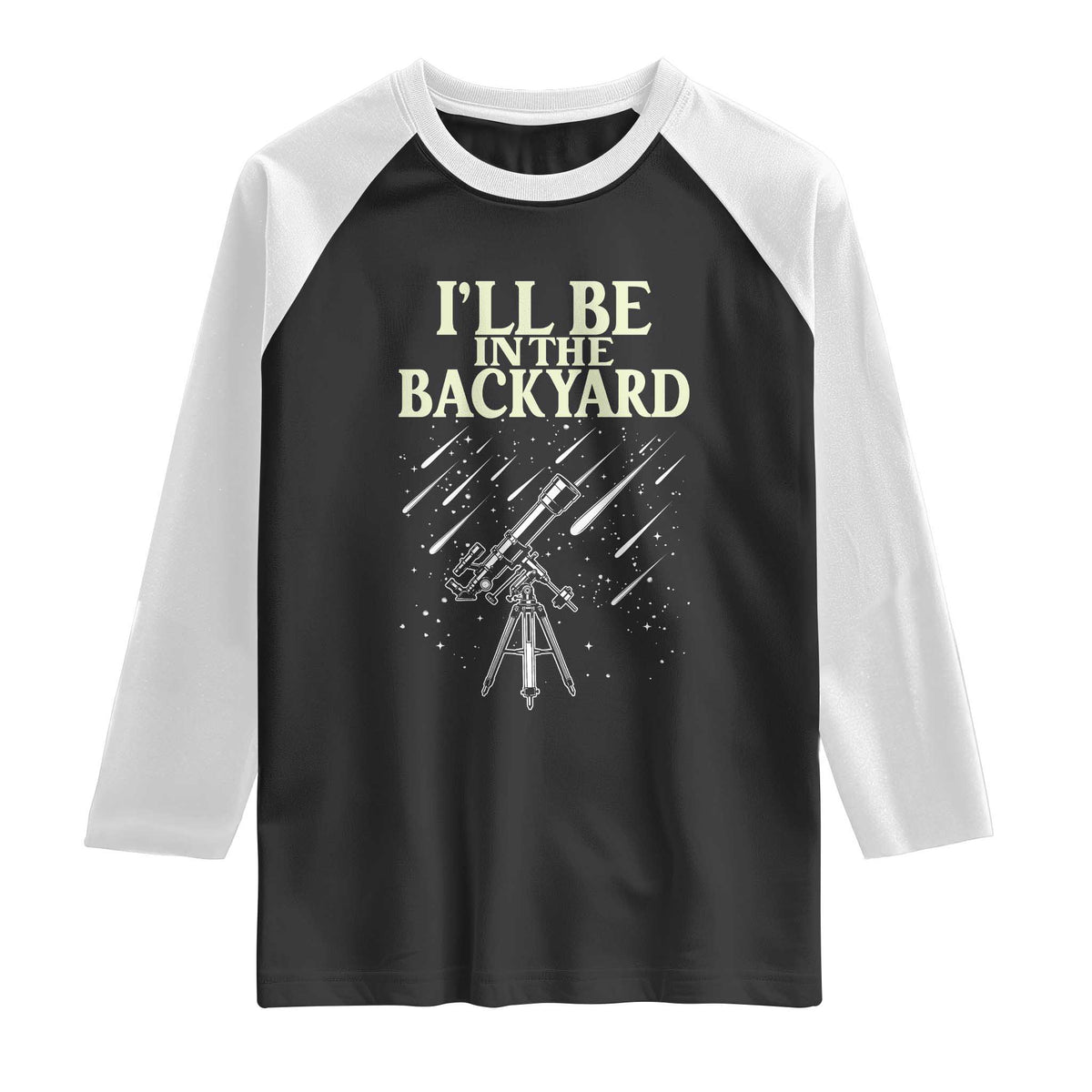 I'll Be In The Backyard Raglan Shirt Funny Astronomy Stargazer