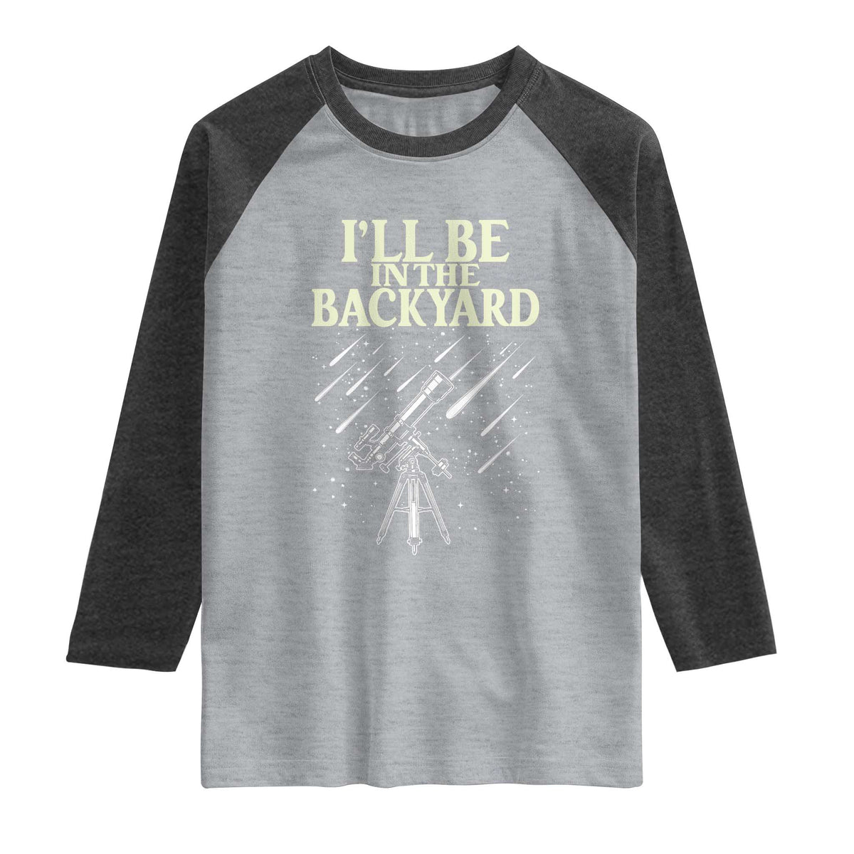 I'll Be In The Backyard Raglan Shirt Funny Astronomy Stargazer