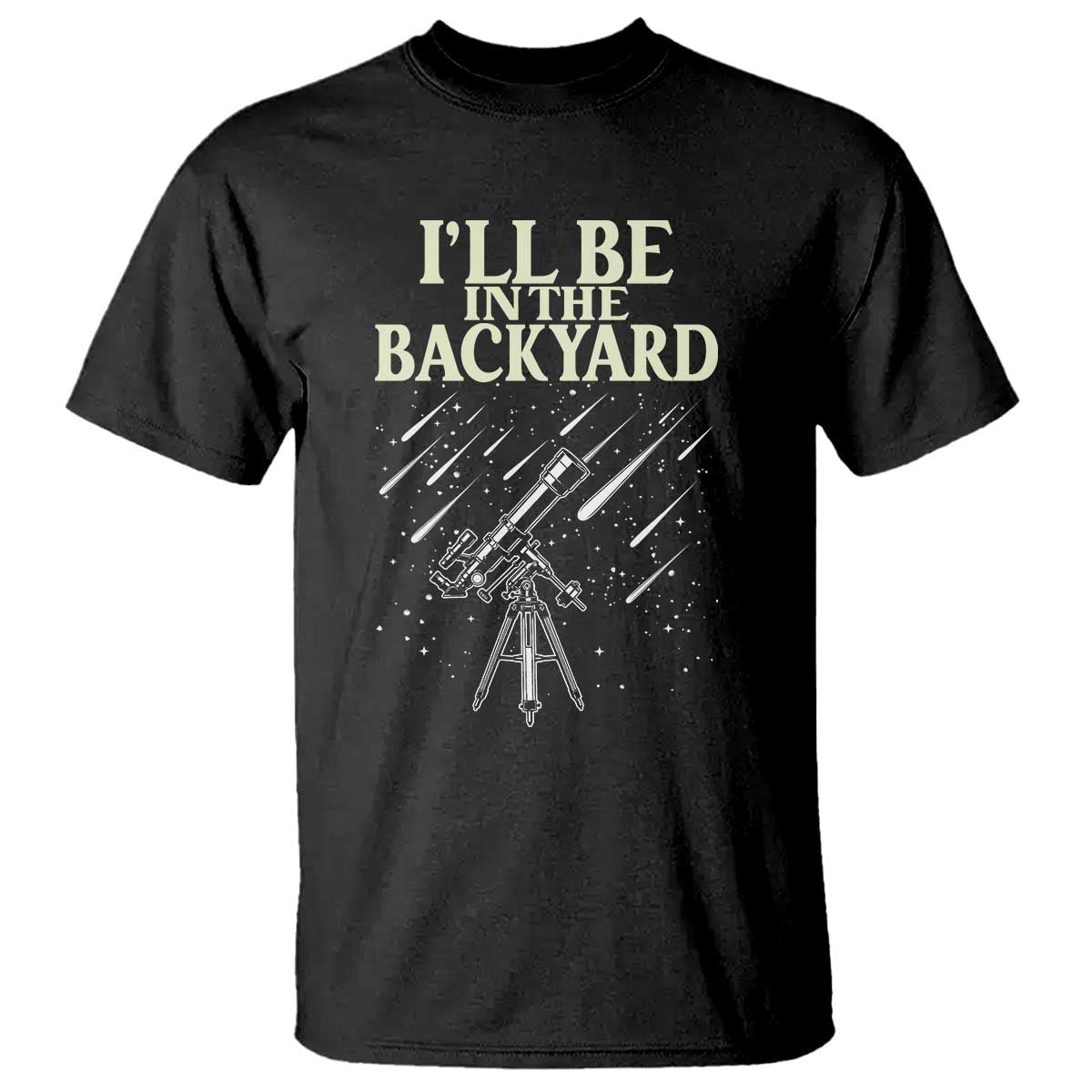 I'll Be In The Backyard T Shirt Funny Astronomy Stargazer