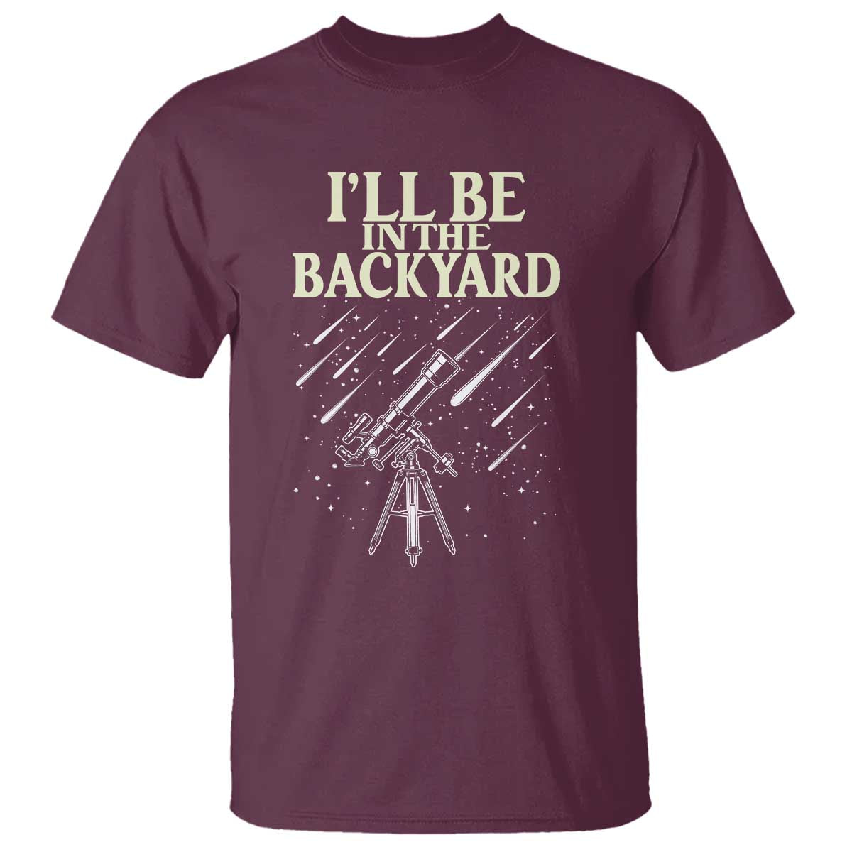 I'll Be In The Backyard T Shirt Funny Astronomy Stargazer