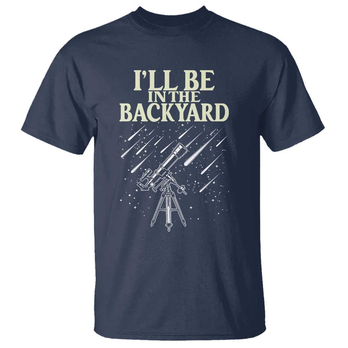 I'll Be In The Backyard T Shirt Funny Astronomy Stargazer