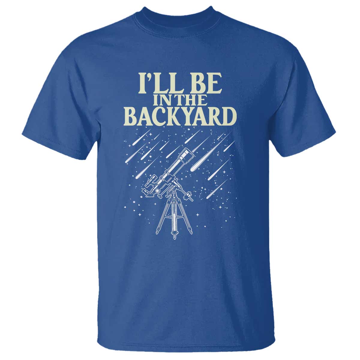 I'll Be In The Backyard T Shirt Funny Astronomy Stargazer