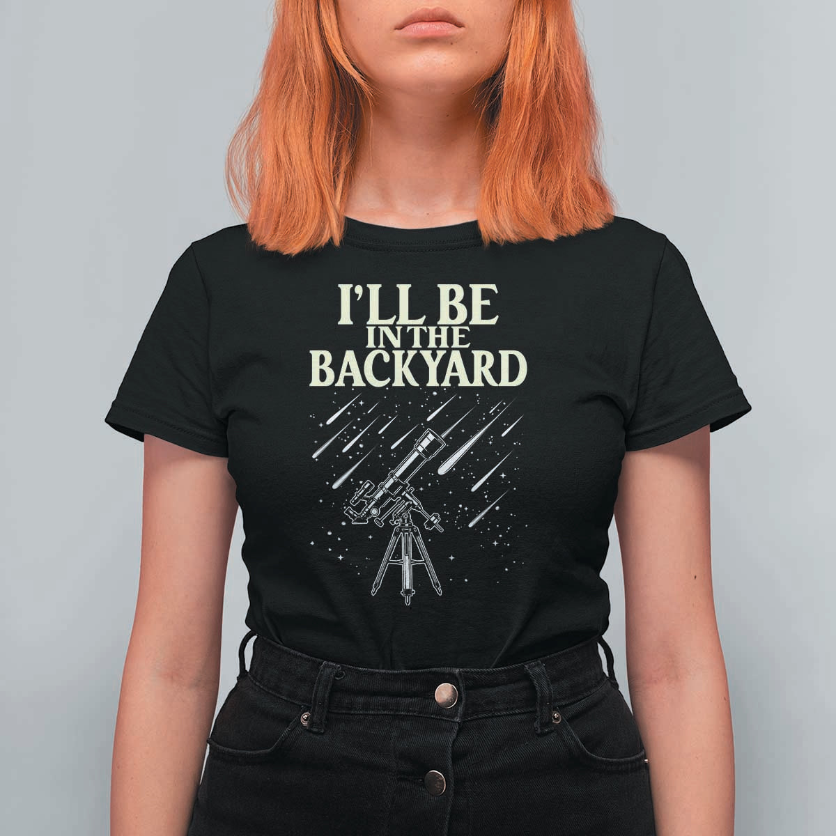 I'll Be In The Backyard T Shirt For Women Funny Astronomy Stargazer