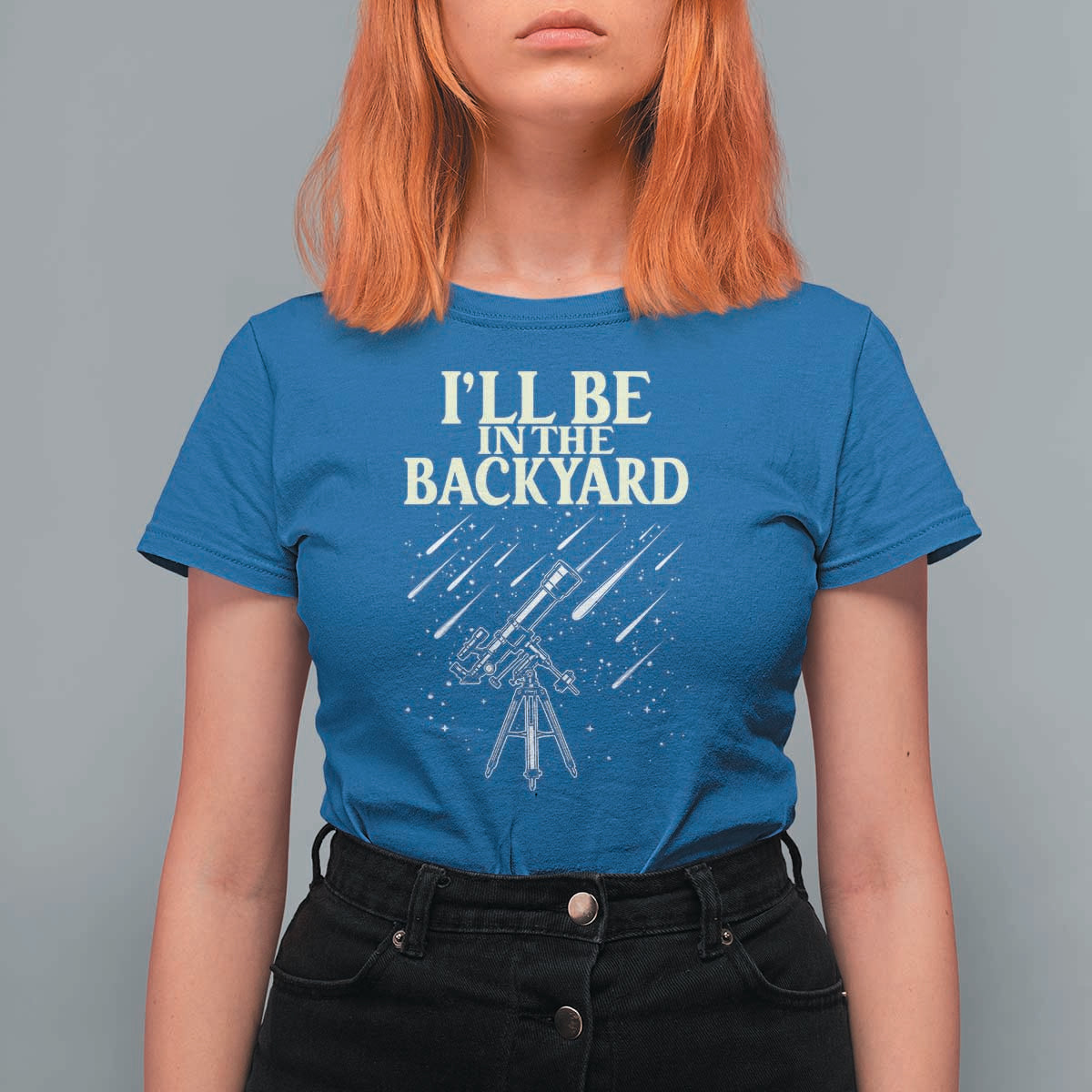 I'll Be In The Backyard T Shirt For Women Funny Astronomy Stargazer