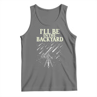 I'll Be In The Backyard Tank Top Funny Astronomy Stargazer
