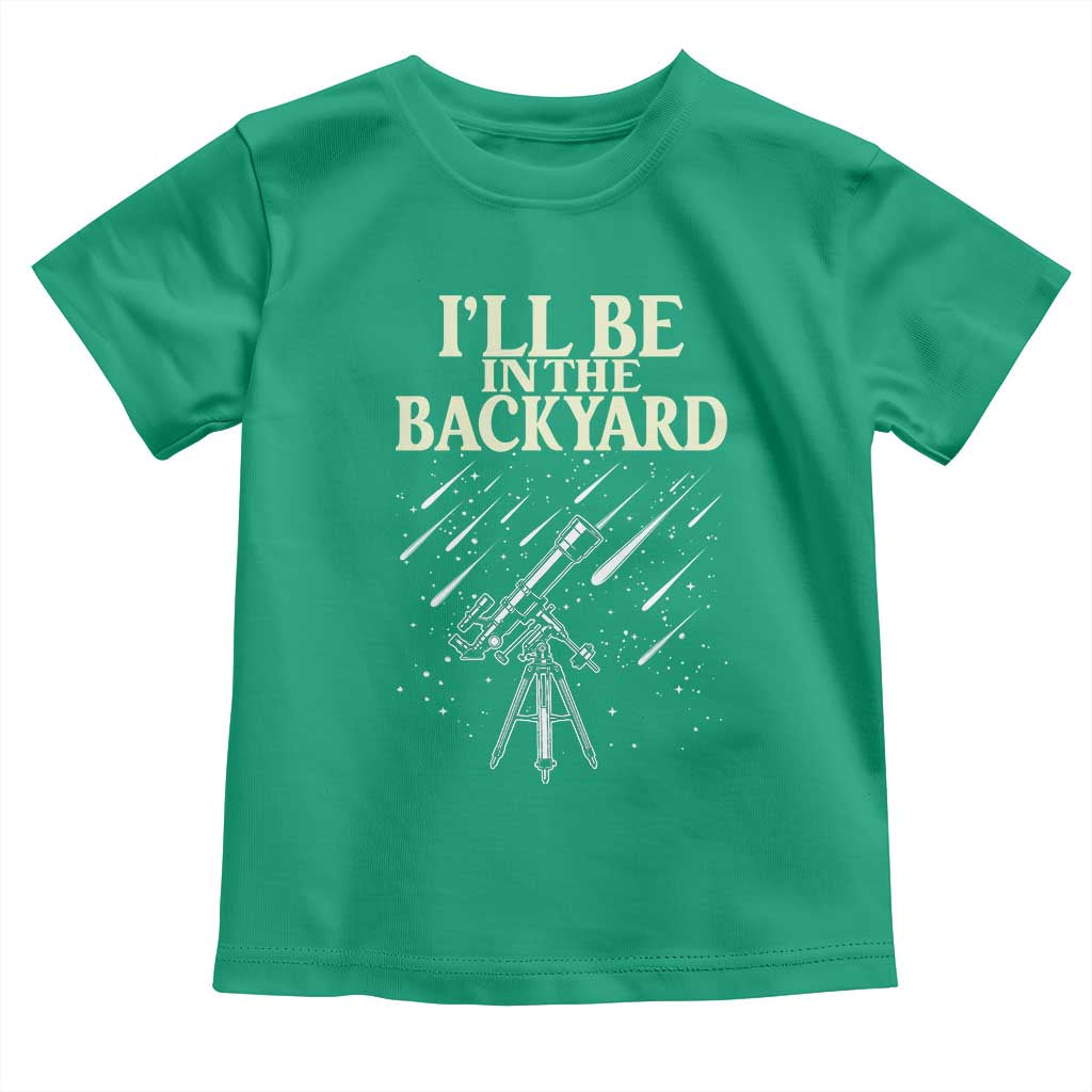 I'll Be In The Backyard Toddler T Shirt Funny Astronomy Stargazer
