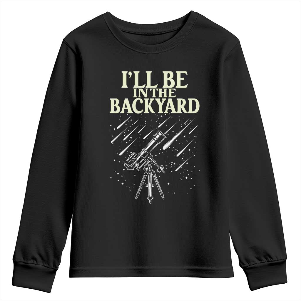 I'll Be In The Backyard Youth Sweatshirt Funny Astronomy Stargazer