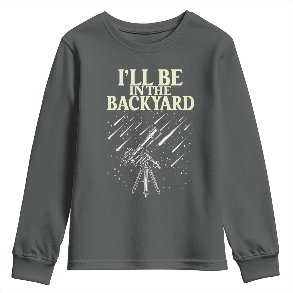 I'll Be In The Backyard Youth Sweatshirt Funny Astronomy Stargazer