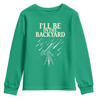 I'll Be In The Backyard Youth Sweatshirt Funny Astronomy Stargazer