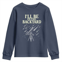 I'll Be In The Backyard Youth Sweatshirt Funny Astronomy Stargazer