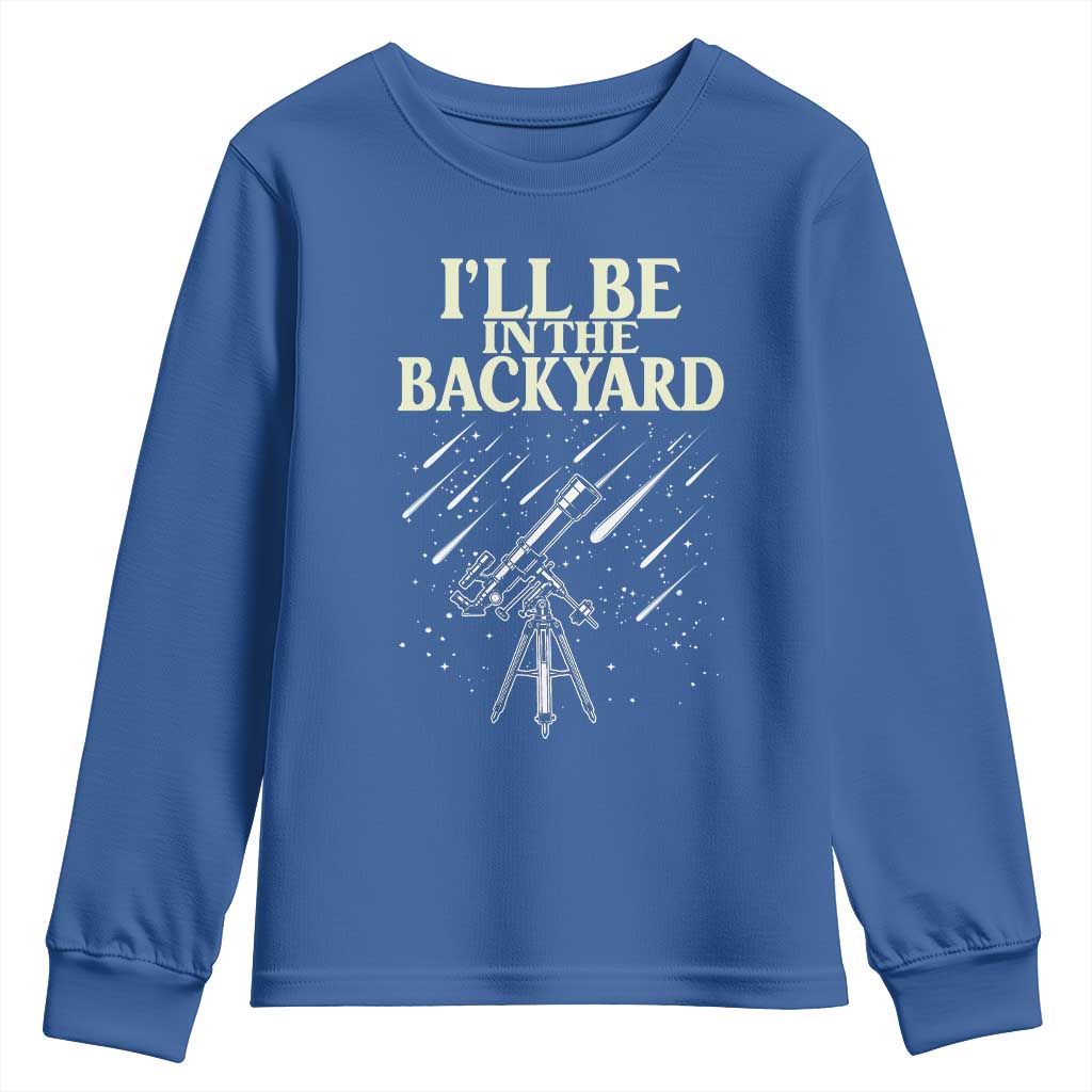 I'll Be In The Backyard Youth Sweatshirt Funny Astronomy Stargazer
