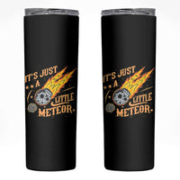 Funny Skull Meteorite Skinny Tumbler Just A Little Meteor
