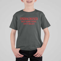 Funny Sarcastic T Shirt For Kid Undiagnosed But Something Aint Right