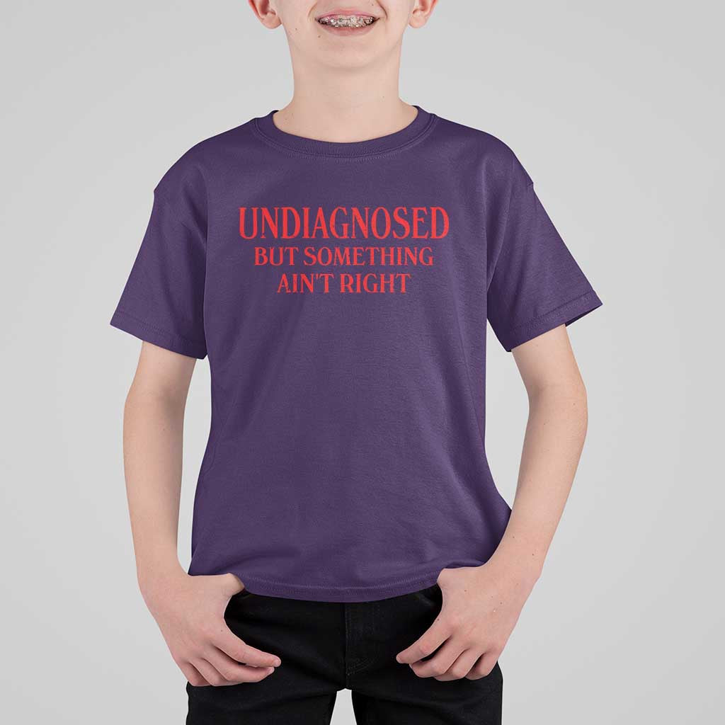 Funny Sarcastic T Shirt For Kid Undiagnosed But Something Aint Right