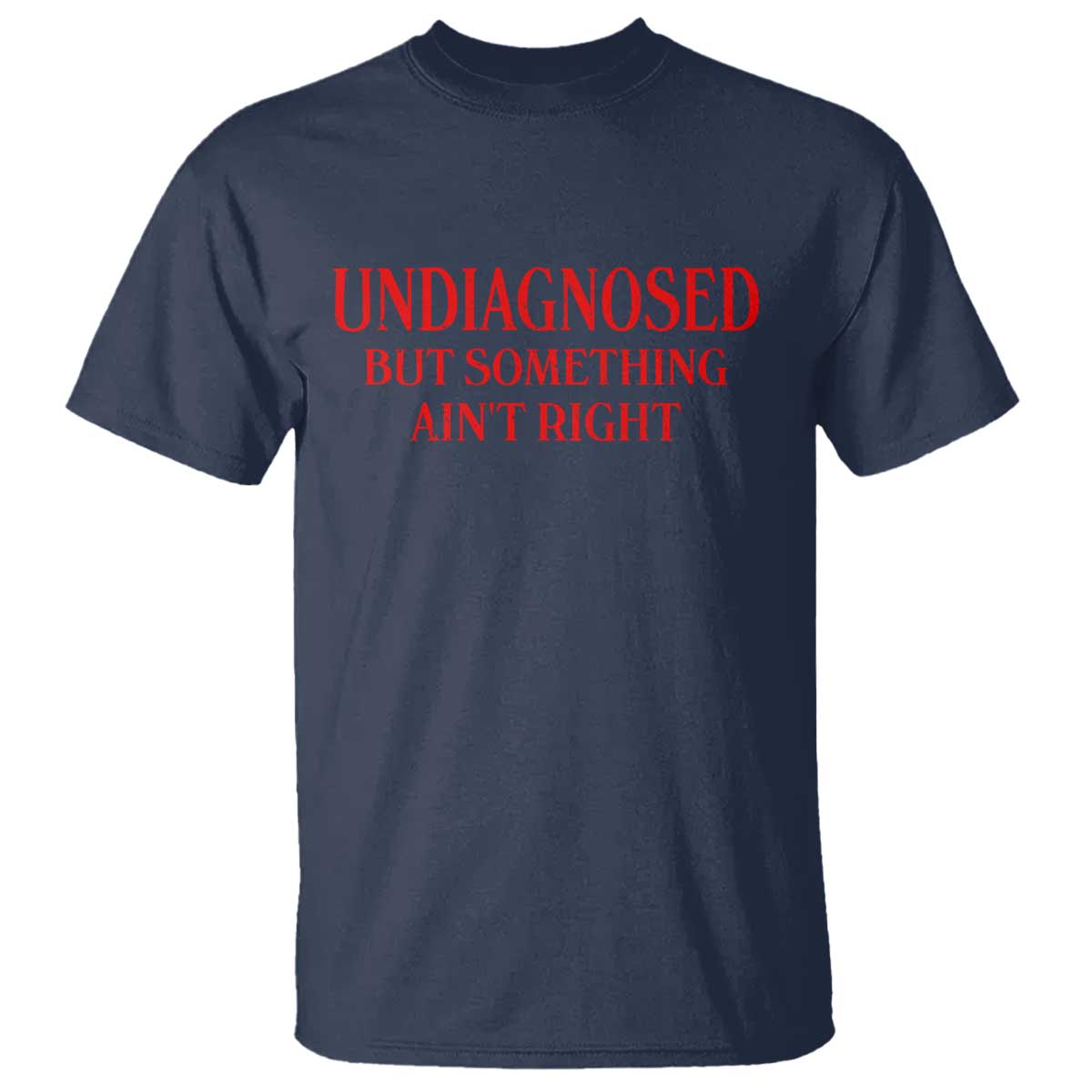 Funny Sarcastic T Shirt Undiagnosed But Something Aint Right