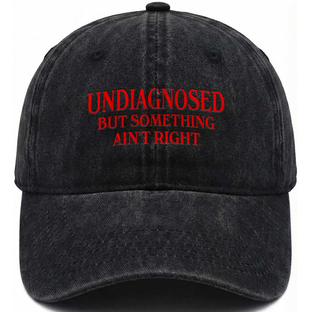 Funny Sarcastic Washed Cotton Baseball Cap Undiagnosed But Something Aint Right