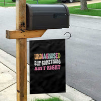 Funny Relatable Saying Garden Flag Undiagnosed But Something Aint Right