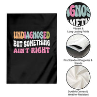 Funny Relatable Saying Garden Flag Undiagnosed But Something Aint Right