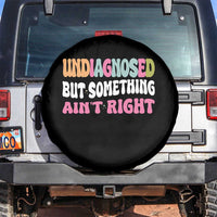 Funny Relatable Saying Spare Tire Cover Undiagnosed But Something Aint Right