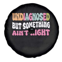 Funny Relatable Saying Spare Tire Cover Undiagnosed But Something Aint Right