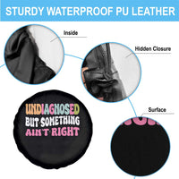 Funny Relatable Saying Spare Tire Cover Undiagnosed But Something Aint Right
