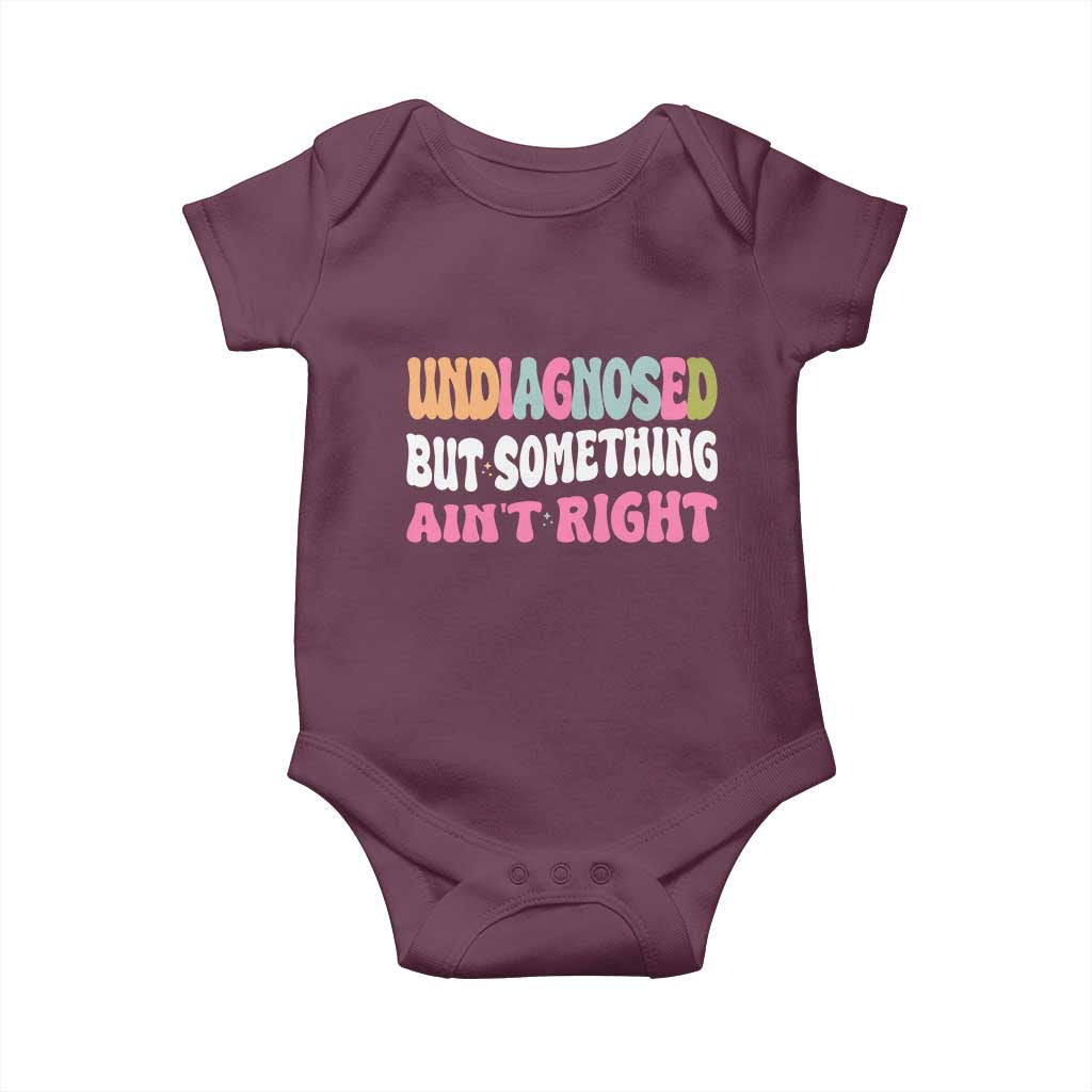 Funny Relatable Saying Baby Onesie Undiagnosed But Something Aint Right