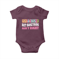 Funny Relatable Saying Baby Onesie Undiagnosed But Something Aint Right