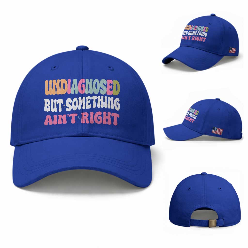 Funny Relatable Saying Baseball Cap Undiagnosed But Something Aint Right