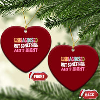 Funny Relatable Saying Ceramic Ornament Undiagnosed But Something Aint Right
