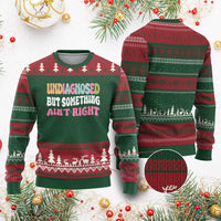 Funny Relatable Saying Ugly Christmas Sweater Undiagnosed But Something Aint Right