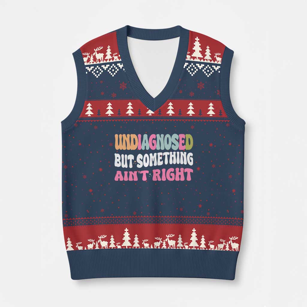 Funny Relatable Saying V-Neck Knit Sweater Vest Undiagnosed But Something Aint Right