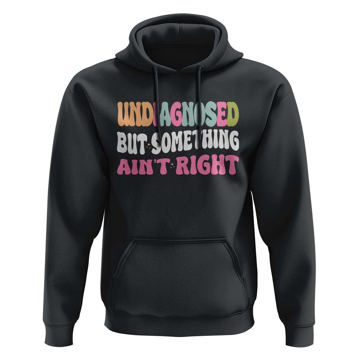 Funny Relatable Saying Hoodie Undiagnosed But Something Aint Right