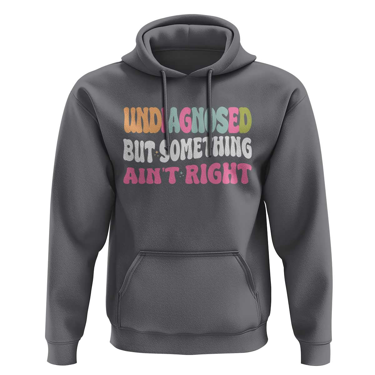 Funny Relatable Saying Hoodie Undiagnosed But Something Aint Right