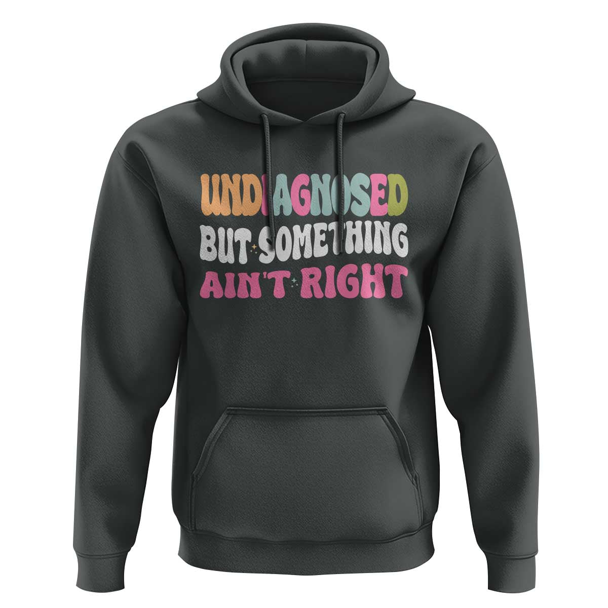 Funny Relatable Saying Hoodie Undiagnosed But Something Aint Right