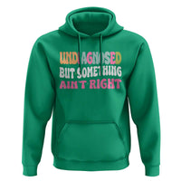 Funny Relatable Saying Hoodie Undiagnosed But Something Aint Right