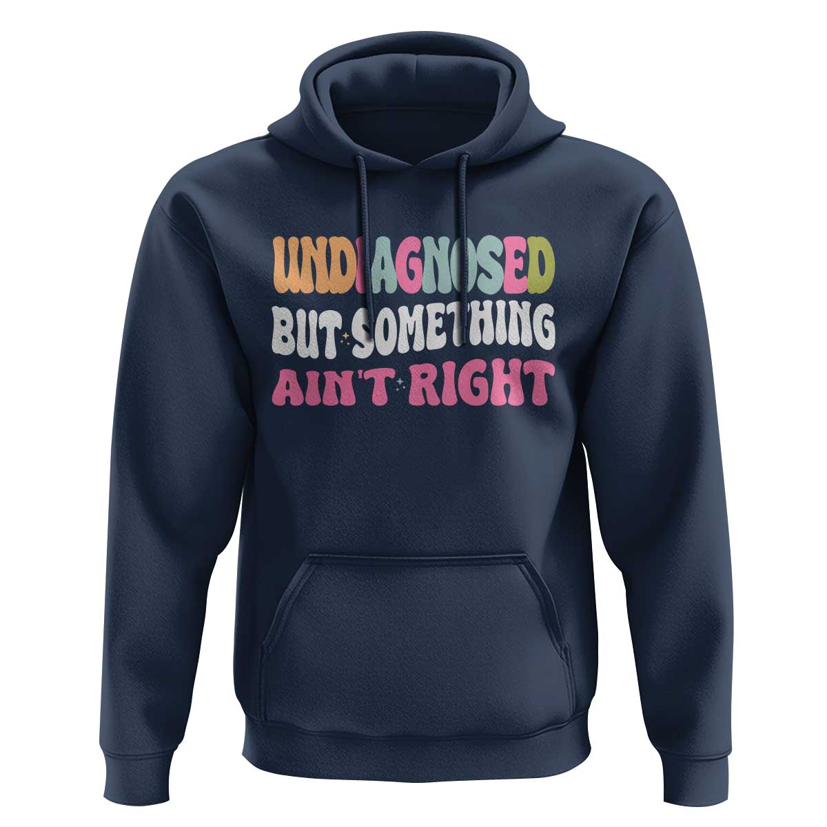 Funny Relatable Saying Hoodie Undiagnosed But Something Aint Right