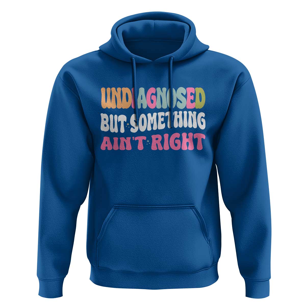 Funny Relatable Saying Hoodie Undiagnosed But Something Aint Right
