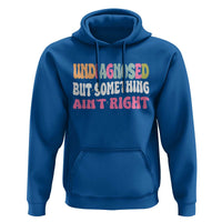 Funny Relatable Saying Hoodie Undiagnosed But Something Aint Right