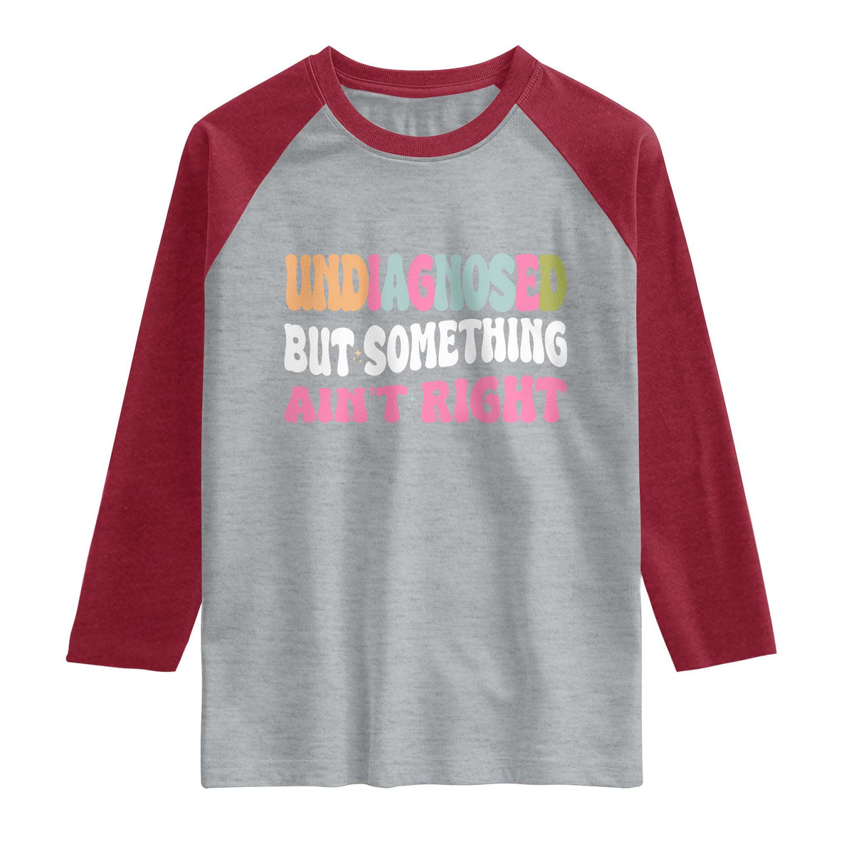 Funny Relatable Saying Raglan Shirt Undiagnosed But Something Aint Right