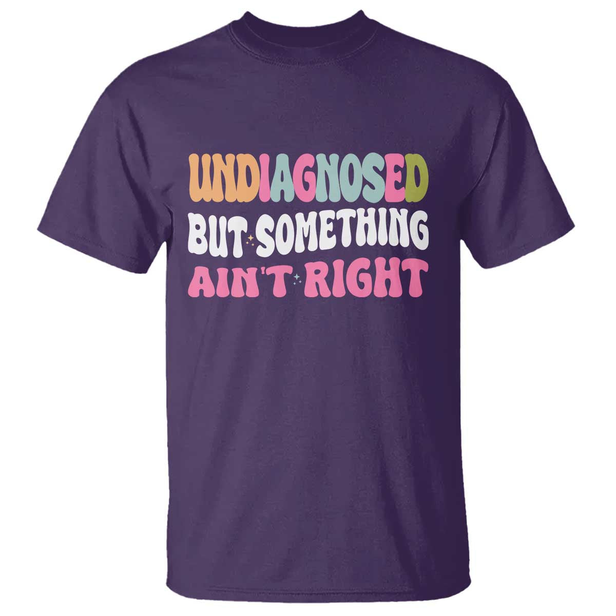 Funny Relatable Saying T Shirt Undiagnosed But Something Aint Right