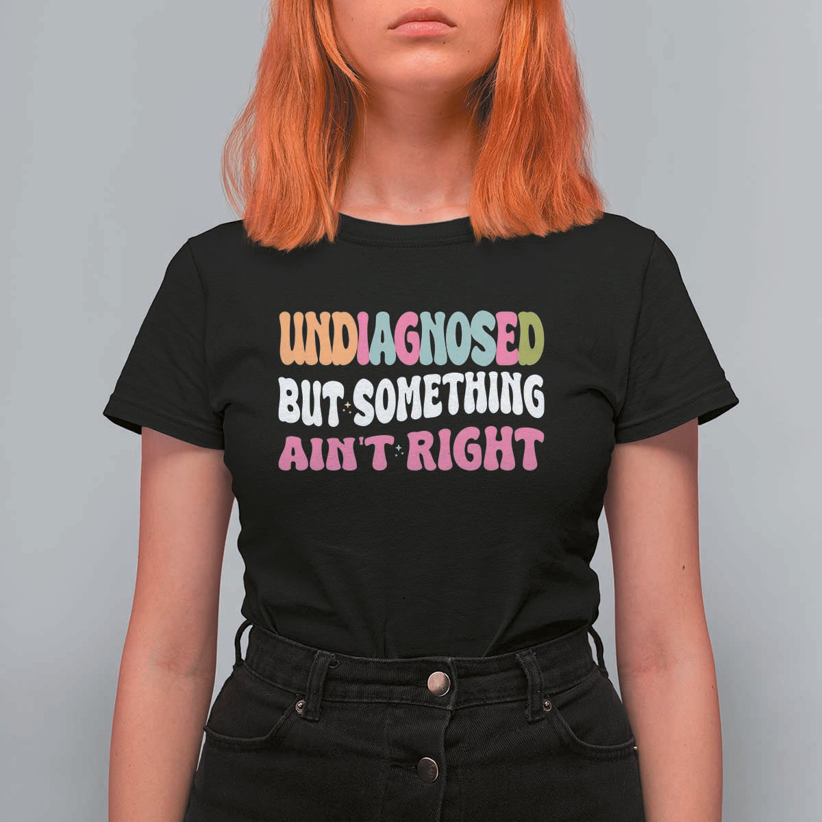 Funny Relatable Saying T Shirt For Women Undiagnosed But Something Aint Right